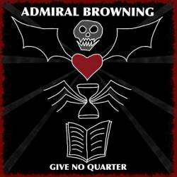 Admiral Browning : Give No Quarter